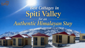 Best Cottages in Spiti Valley for an Authentic Himalayan Stay