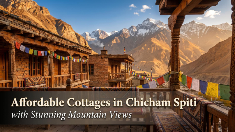Affordable Cottages in Chicham Spiti with Stunning Mountain Views